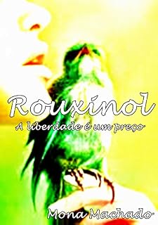 Livro ROUXINOL- A liberdade e um preço (Rouxinol-A liberdade e um preço Livro 1)