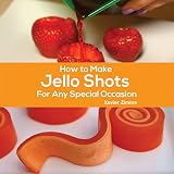 How to Make Jello Shots for Any Special Occasion by