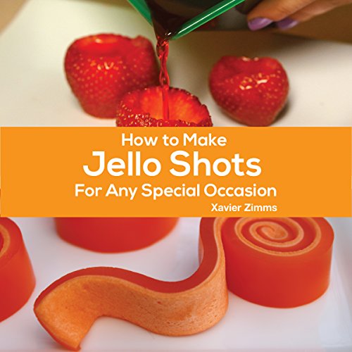 How to Make Jello Shots for Any Special Occasion by Xavier Zimms