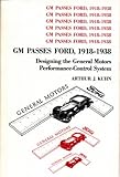 GM Passes Ford, 1918-1938 : Designing the General Motors Performance-Control System, Kuhn, Arthur J., 0271004320