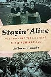 Stayin Alive: The 1970s and the Last Days of the Working Class
