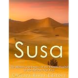 Susa: The History and Legacy of the Elamite Capital in the Ancient Near East