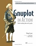 Gnuplot in Action: Understanding Data with Graphs by Philipp K. Janert