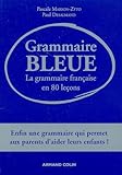 Grammaire bleue : La grammaire française en 80 leçons by 