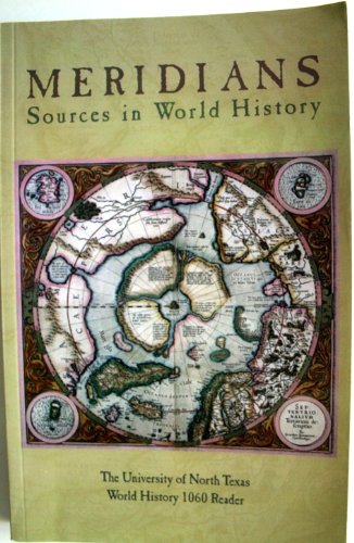 Meridians Sources in World History (The University of North Texas World History 1060 Reader)