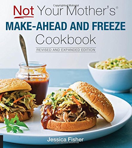 Not Your Mother's Make-Ahead and Freeze Cookbook Revised and Expanded Edition - Thumbnail 3