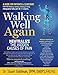 Walking Well Again: Neutralize the Hidden Causes of Pain by Stuart Goldman