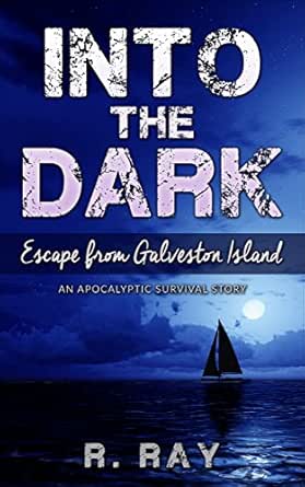 Into The Dark Escape From Galveston Island Kindle Edition By Ray R Literature Fiction Kindle Ebooks Amazon Com