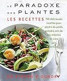 Le Paradoxe des plantes : les recettes: 100 délicieuses recettes pour vous aider à perdre du poids by 