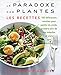 Le Paradoxe des plantes : les recettes: 100 délicieuses recettes pour vous aider à perdre du poids by 