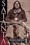 Satanta: The Life and Death of a War Chief by Charles M. Robinson III
