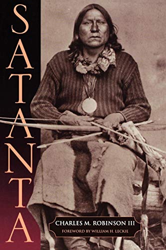 Satanta: The Life and Death of a War Chief by Charles M. Robinson III