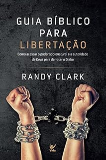 Livro Guia bíblico para libertação: Como acessar o poder sobrenatural e a autoridade de Deus para derrotar o Diabo