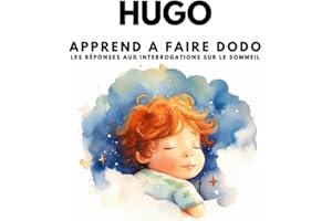 Hugo apprend à faire dodo: Les réponses aux interrogations sur le sommeiL