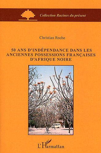 50 ans d'indépendance dans les anciennes possessions françaises d'Afrique noire