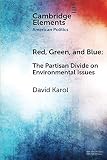 David Karol, "Red, Green, and Blue: The Partisan Divide on Environmental Issues" (Cambridge UP, 2019)