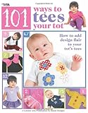 101 Ways to Tees Your Tots (Leisure Arts #4302) by 