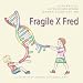 Fragile X Fred by Julia Bassell, Jayne Dixon Weber