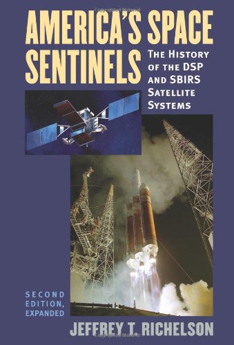 America's Space Sentinels: The History of the DSP and SBIRS Satellite Systems (Modern War Studies) by Jeffrey T. Richelson