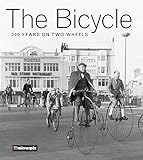 The Bicycle: 200 Years on Two Wheels by 