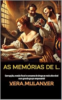 Livro As memórias de L.: Corrupção, evasão fiscal e consumo de droga ao mais alto nível num grande grupo empresarial (NOS BASTIDORES DO MUNDO DOS NEGÓCIOS)