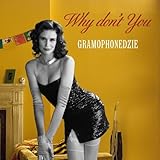 Gramophonedzie - Why Don't You