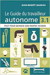 Le Guide Du Travailleur Autonome 3 1 Nadeau Jean Benoit 9782764435816 Amazon Com Books
