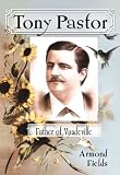 Tony Pastor, Father of Vaudeville by 