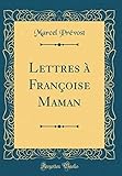 Lettres à Françoise Maman (Classic Reprint) (French Edition) by Marcel Prévost