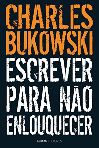 Resultado de imagem para Escrever para nÃ£o enlouquecer, deÂ  Charles Bukowski