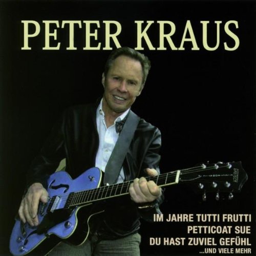 Peter Kraus - Im Jahre Tutti Frutti,petticoat Sue Und Viele Mehr - Zortam Music