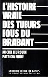 L'histoire vraie des tueurs fous du Brabant (French Edition) by 