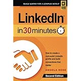 LinkedIn In 30 Minutes (2nd Edition): How to create a rock-solid LinkedIn profile and build connections that matter