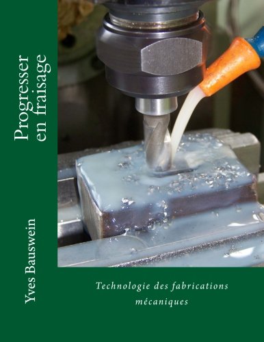 Progresser en fraisage: Technologie des fabrications mécaniques (French Edition) by Mr Yves Bauswein
