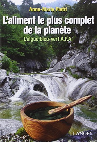 L'aliment le plus complet de la planète: l'algue bleu-vert A.F.A.