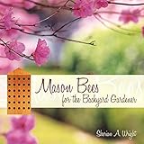 Mason Bees for the Backyard Gardener by 