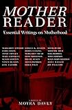 Mother Reader: Essential Literature on Motherhood by Moyra Davey