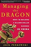 Managing the Dragon: How I'm Building a Billion-Dollar Business in China by 
