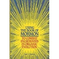 Using the Book of Mormon to Combat Falsehoods in Organic Evolution 1555170846 Book Cover