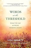 Words at the Threshold: What We Say as We're Nearing Death cover