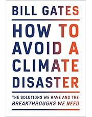 How to Avoid a Climate Disaster: The Solutions We Have and the Breakthroughs We Need