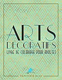 Arts Decoratif: Livre De Coloriage Pour Adultes: Motifs art déco (French Edition) by Papeterie Bleu