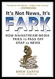 It's Not News, It's Fark: How Mass Media Tries to Pass Off Crap As News cover