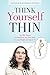 Think Yourself Thin: The DNA System to Reprogram Your Own Brain to Lose Weight and Keep it Off