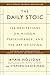 The Daily Stoic: 366 Meditations on Wisdom, Perseverance, and the Art of Living by