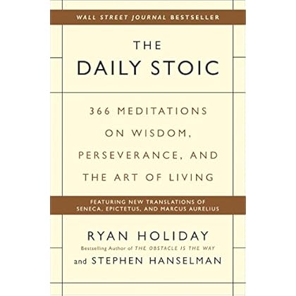 The Daily Stoic: 366 Meditations on Wisdom, Perseverance, and the Art of Living The Daily Stoic: 366 Meditations on Wisdom, Perseverance, and the Art of Living
