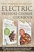 Electric Pressure Cooker Cookbook: 225 Irresistible Recipes for Quick, Easy, and Healthy Pressure Cooker Meals by Vanessa Olsen