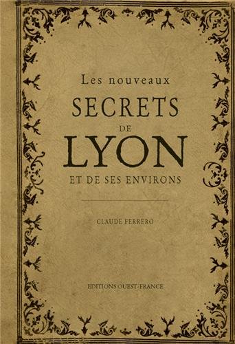 Les  nouveaux secrets de Lyon et de ses environs
