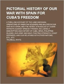 Spanish american war and us imperialism Pictorial history of our war with Spain for Cuba's freedom; a thrilling