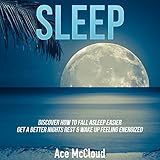 Sleep: Discover How to Fall Asleep Easier, Get a Better Night's Rest & Wake Up Feeling Energized by Ace McCloud, Joshua Mackey